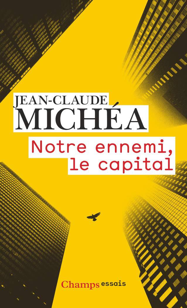 Jean-Claude MICHEA - Notre ennemi le capital