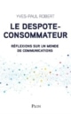 Yves-Paul ROBERT - Le despote-consommateur