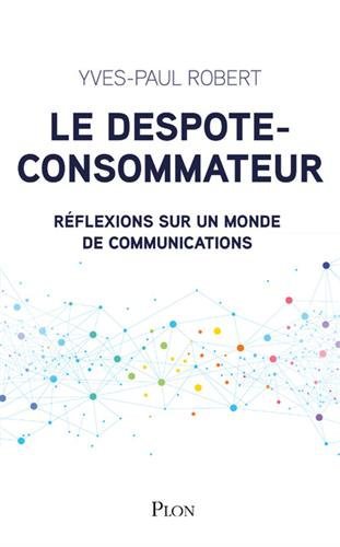 Yves-Paul ROBERT - Le despote-consommateur